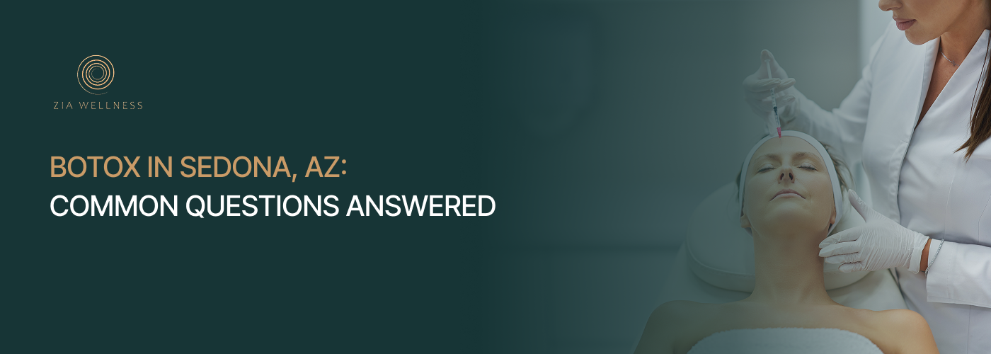 Ziawellness 15 Botox in Sedona, AZ_ Common Questions Answered